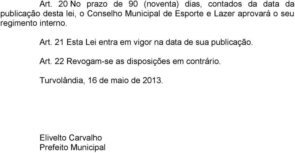 21 Esta Lei entra em vigor na data de sua publicação. Art.