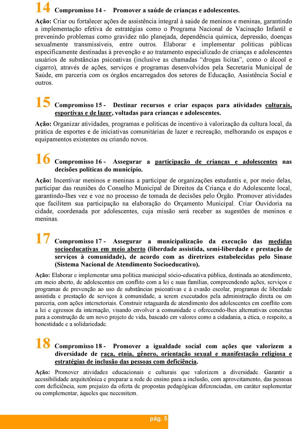 problemas como gravidez não planejada, dependência química, depressão, doenças sexualmente transmissíveis, entre outros.