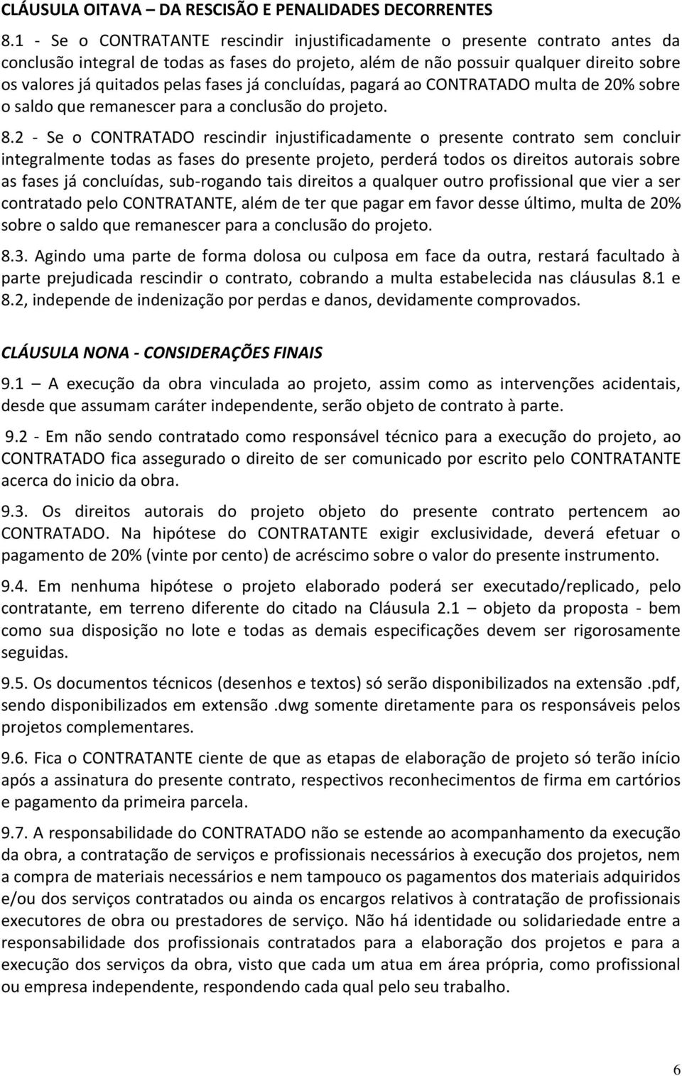 fases já concluídas, pagará ao CONTRATADO multa de 20% sobre o saldo que remanescer para a conclusão do projeto. 8.