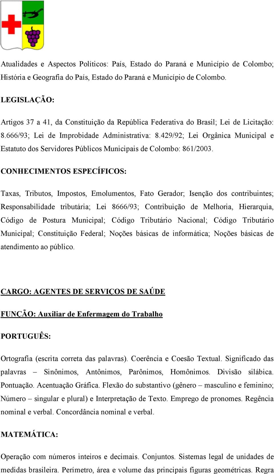 429/92; Lei Orgânica Municipal e Estatuto dos Servidores Públicos Municipais de Colombo: 861/2003.