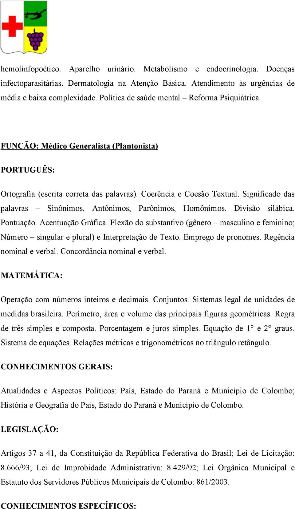 Significado das palavras Sinônimos, Antônimos, Parônimos, Homônimos. Divisão silábica. Pontuação. Acentuação Gráfica.