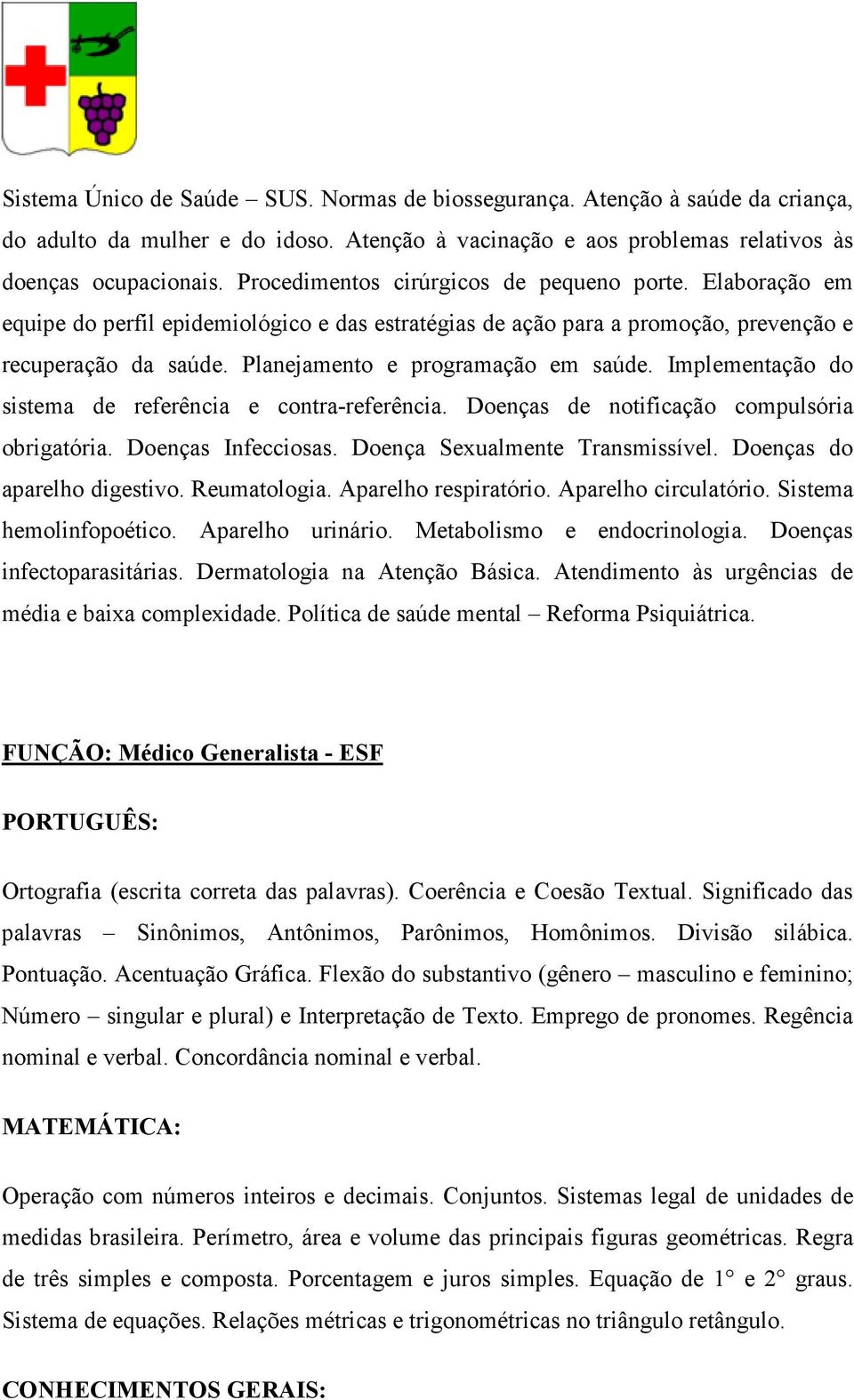 Planejamento e programação em saúde. Implementação do sistema de referência e contra-referência. Doenças de notificação compulsória obrigatória. Doenças Infecciosas. Doença Sexualmente Transmissível.