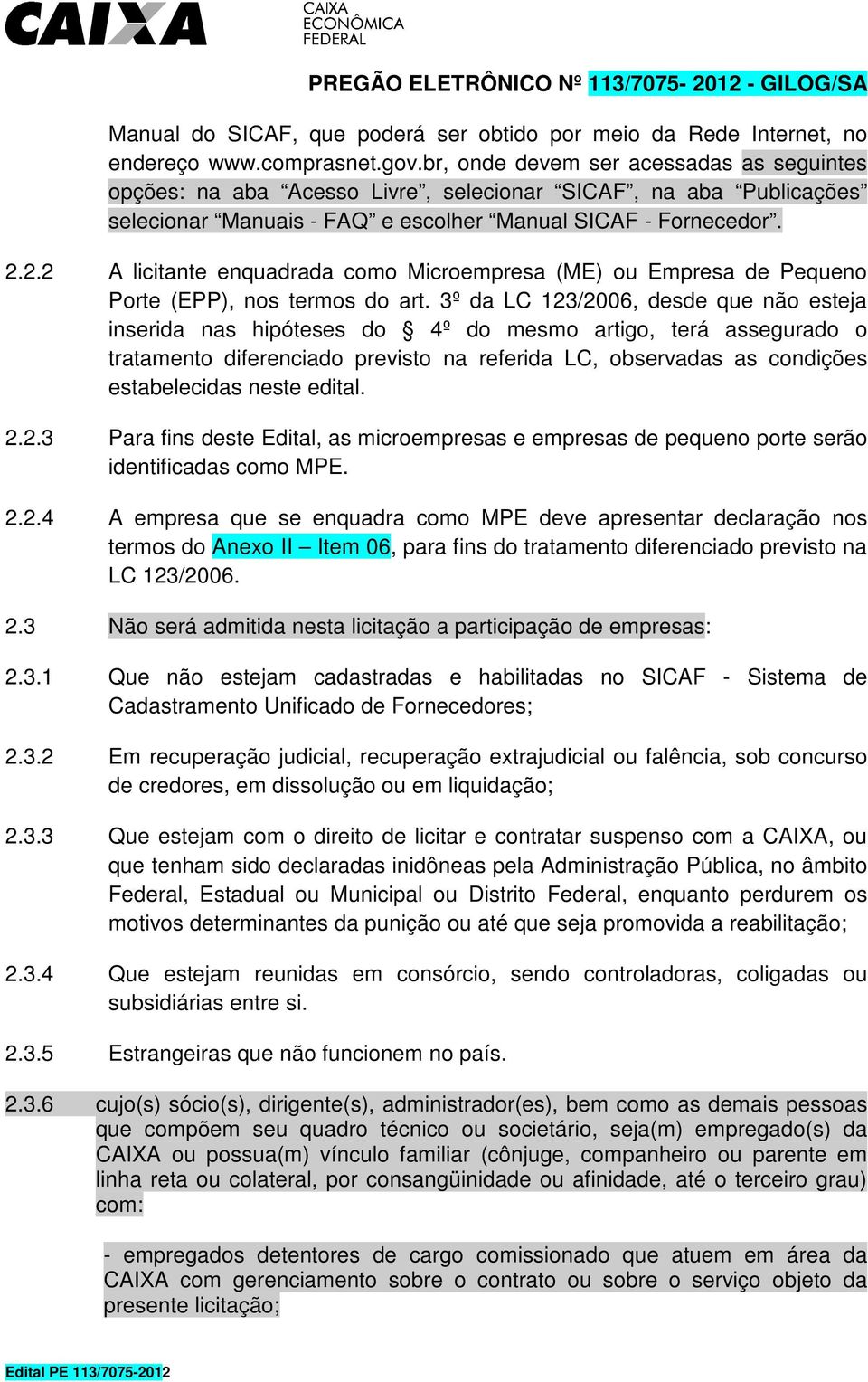 2.2 A licitante enquadrada como Microempresa (ME) ou Empresa de Pequeno Porte (EPP), nos termos do art.