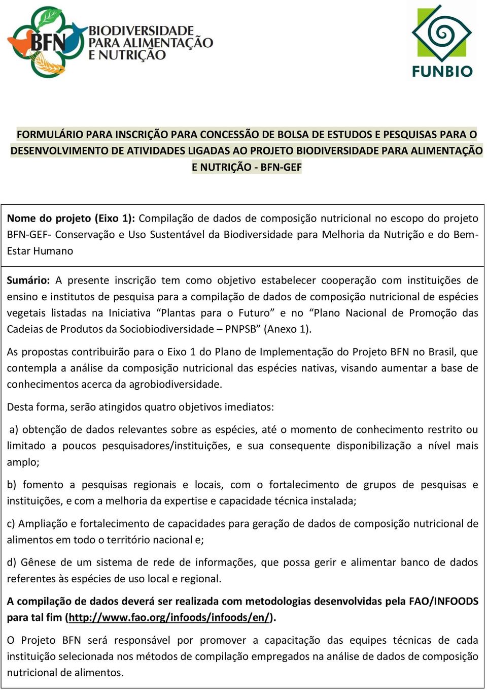 presente inscrição tem como objetivo estabelecer cooperação com instituições de ensino e institutos de pesquisa para a compilação de dados de composição nutricional de espécies vegetais listadas na