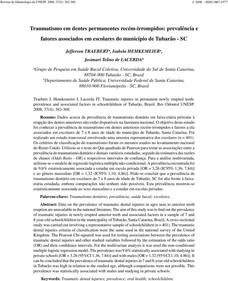 HEMKEMEIER a, Josimari Telino de LACERDA b a Grupo de Pesquisa em Saúde Bucal Coletiva, Universidade do Sul de Santa Catarina, 88704-900 Tubarão - SC, Brasil b Departamento de Saúde Pública,