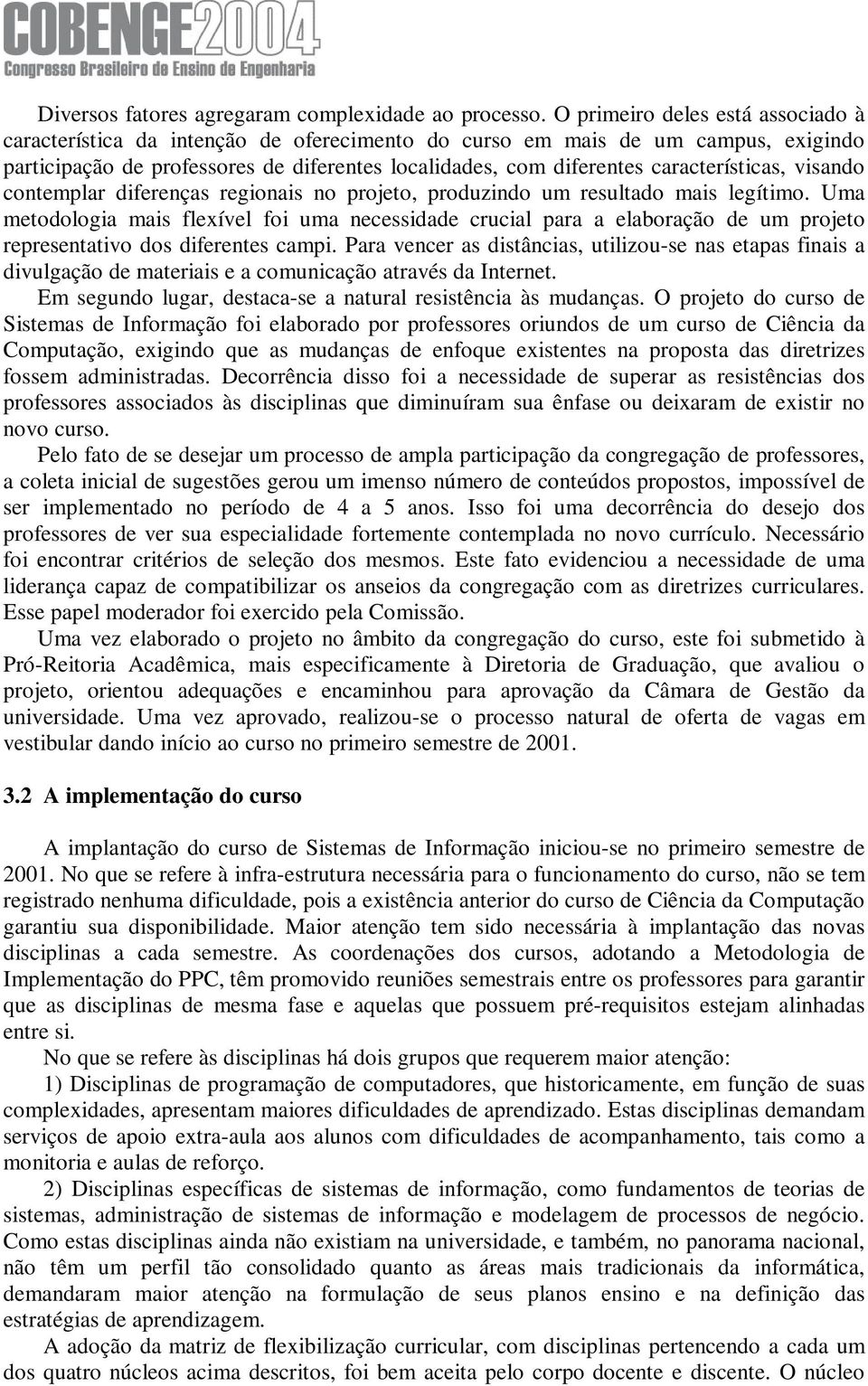 características, visando contemplar diferenças regionais no projeto, produzindo um resultado mais legítimo.