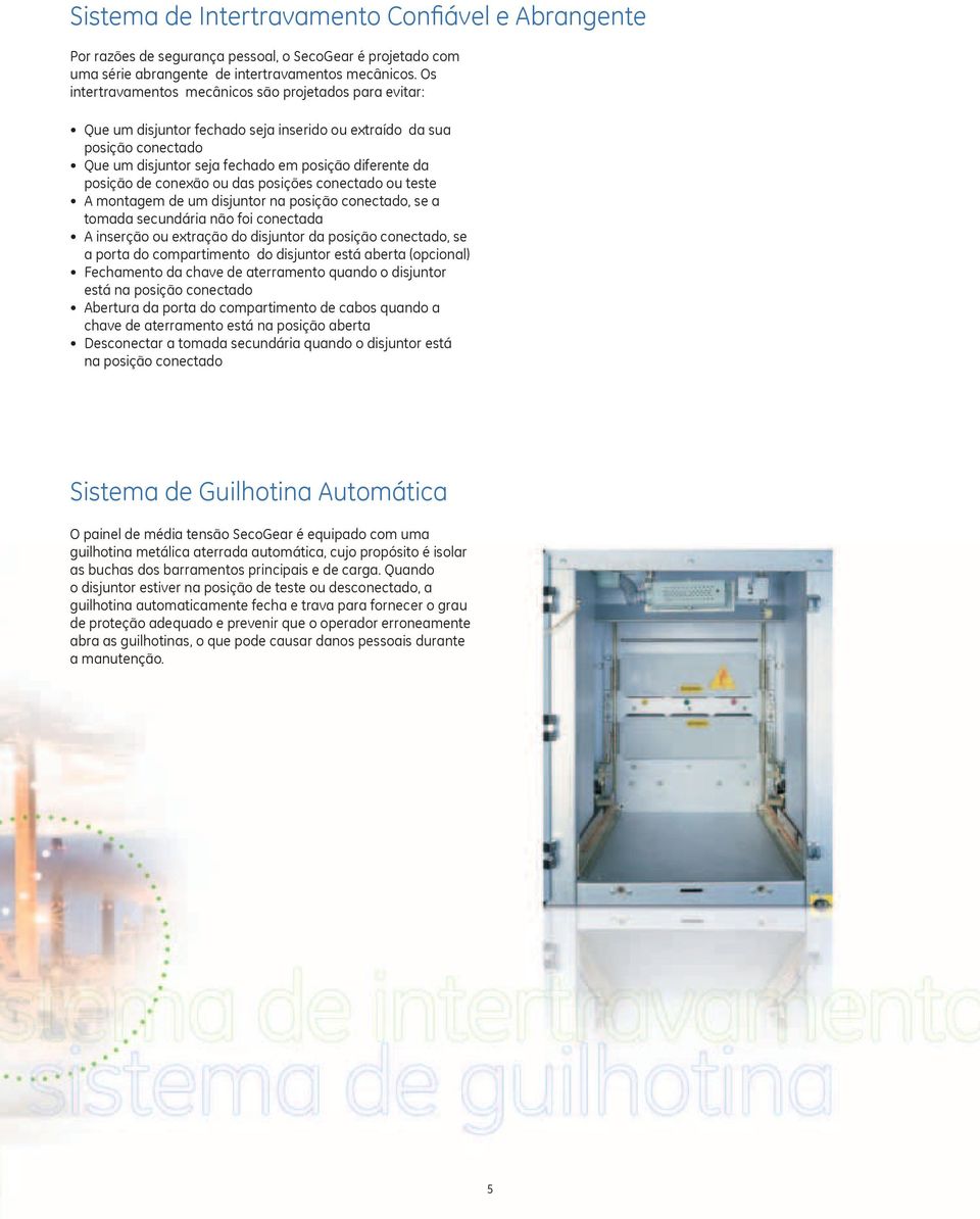 conexão ou das posições conectado ou teste A montagem de um disjuntor na posição conectado, se a tomada secundária não foi conectada A inserção ou extração do disjuntor da posição conectado, se a