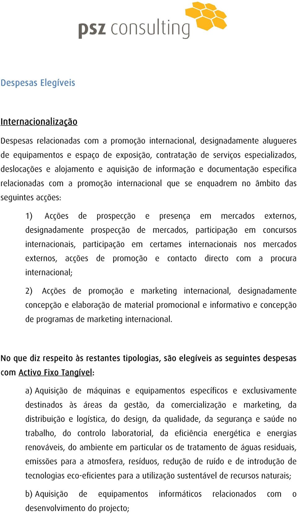 presença em mercados externos, designadamente prospecção de mercados, participação em concursos internacionais, participação em certames internacionais nos mercados externos, acções de promoção e