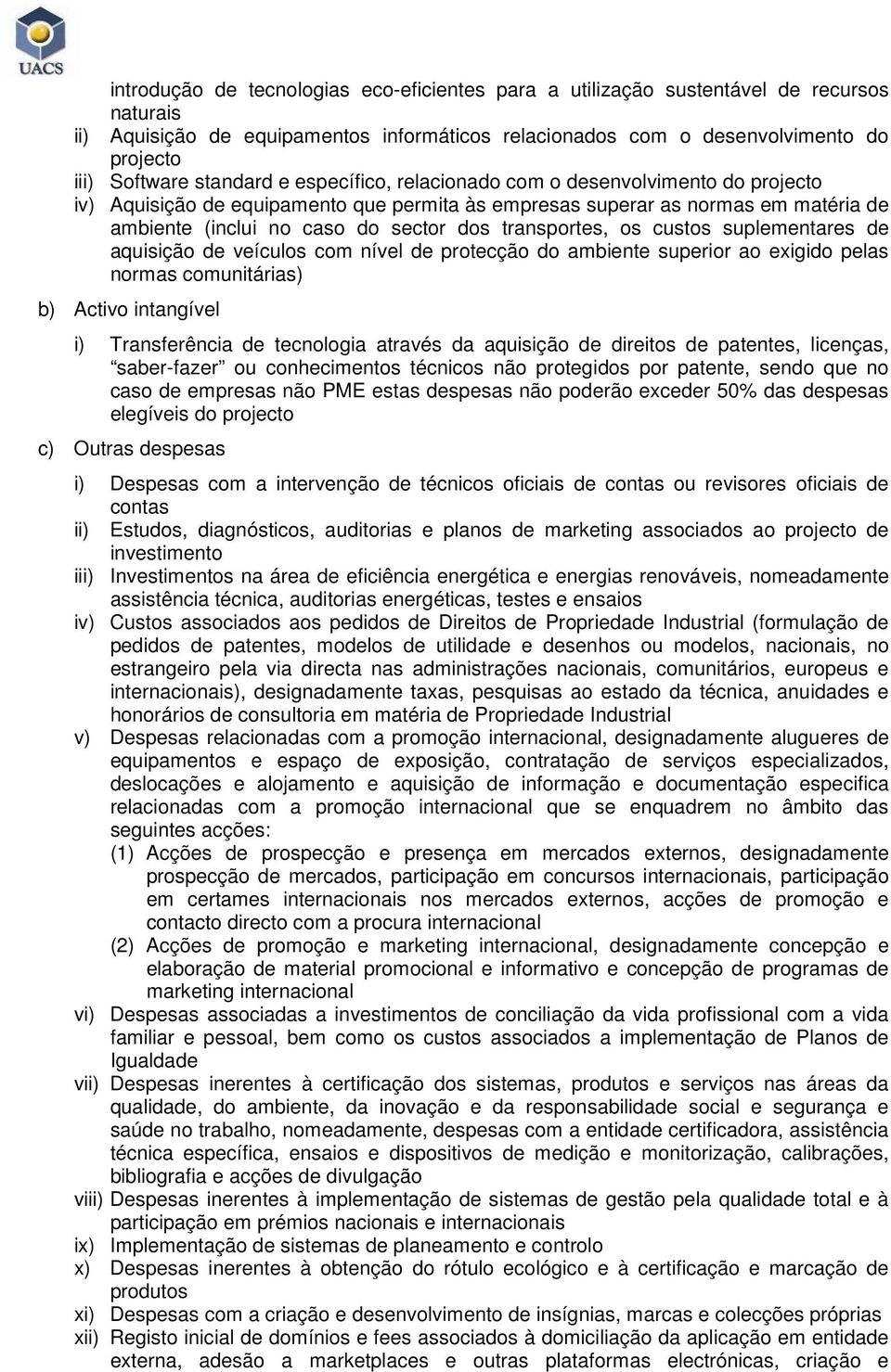 de veículs cm nível de prtecçã d ambiente superir a exigid pelas nrmas cmunitárias) b) Activ intangível i) Transferência de tecnlgia através da aquisiçã de direits de patentes, licenças, saber-fazer