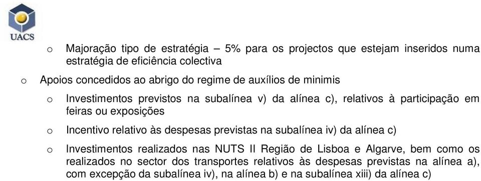 às despesas previstas na subalínea iv) da alínea c) Investiments realizads nas NUTS II Regiã de Lisba e Algarve, bem cm s realizads n