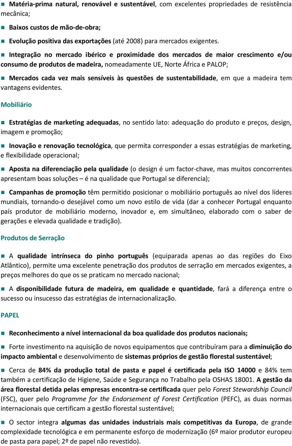 de sustentabilidade, em que a madeira tem vantagens evidentes.