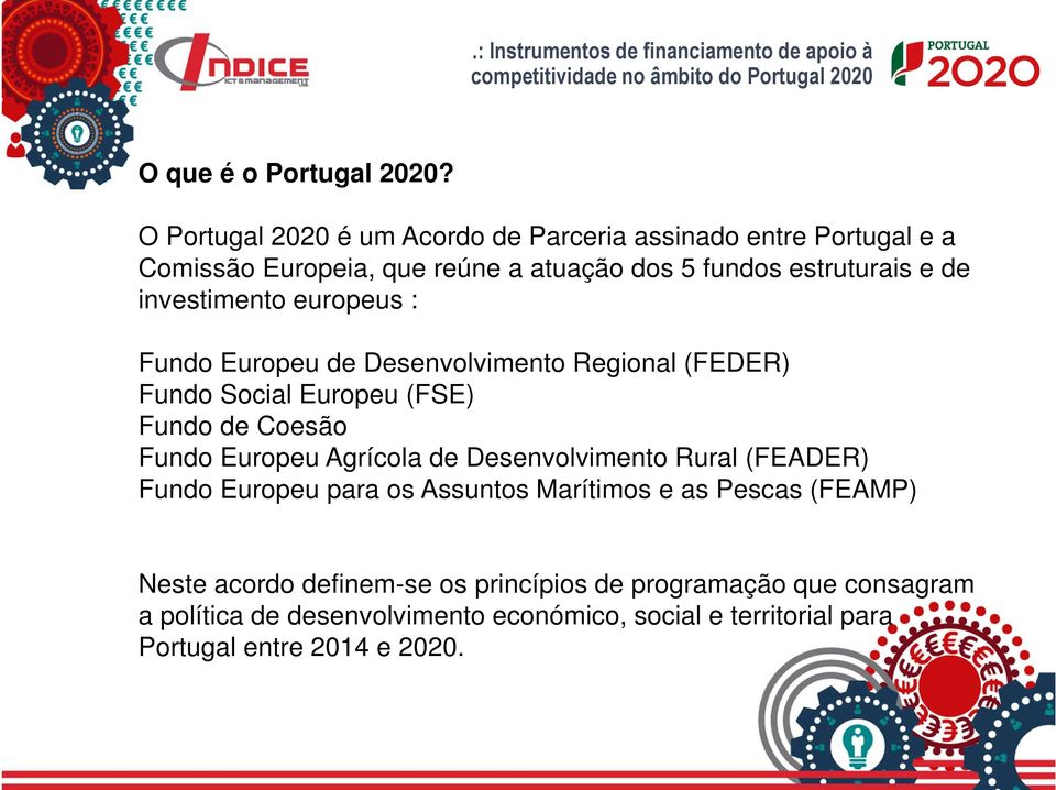 investimento europeus : Fundo Europeu de Desenvolvimento Regional (FEDER) Fundo Social Europeu (FSE) Fundo de Coesão Fundo Europeu Agrícola