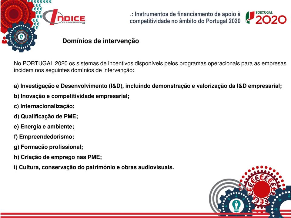 I&D empresarial; b) Inovação e competitividade empresarial; c) Internacionalização; d) Qualificação de PME; e) Energia e ambiente;