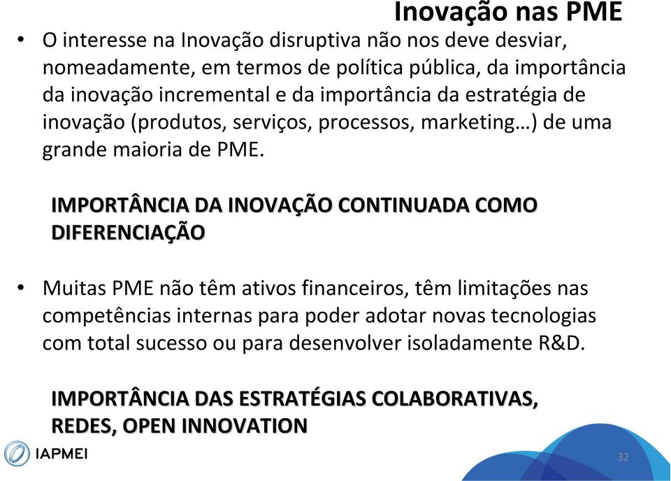 IMPORTÂNCIA DA INOVAÇÃO CONTINUADA COMO DIFERENCIAÇÃO Muitas PME não têm ativos financeiros, têm limitações nas competências internas para