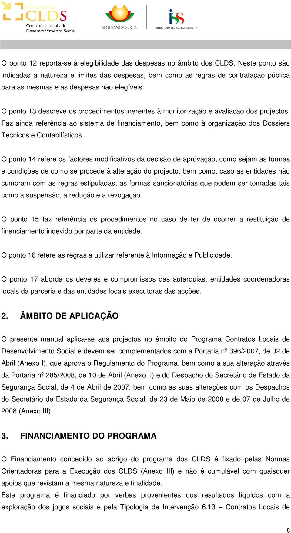 O ponto 13 descreve os procedimentos inerentes à monitorização e avaliação dos projectos.