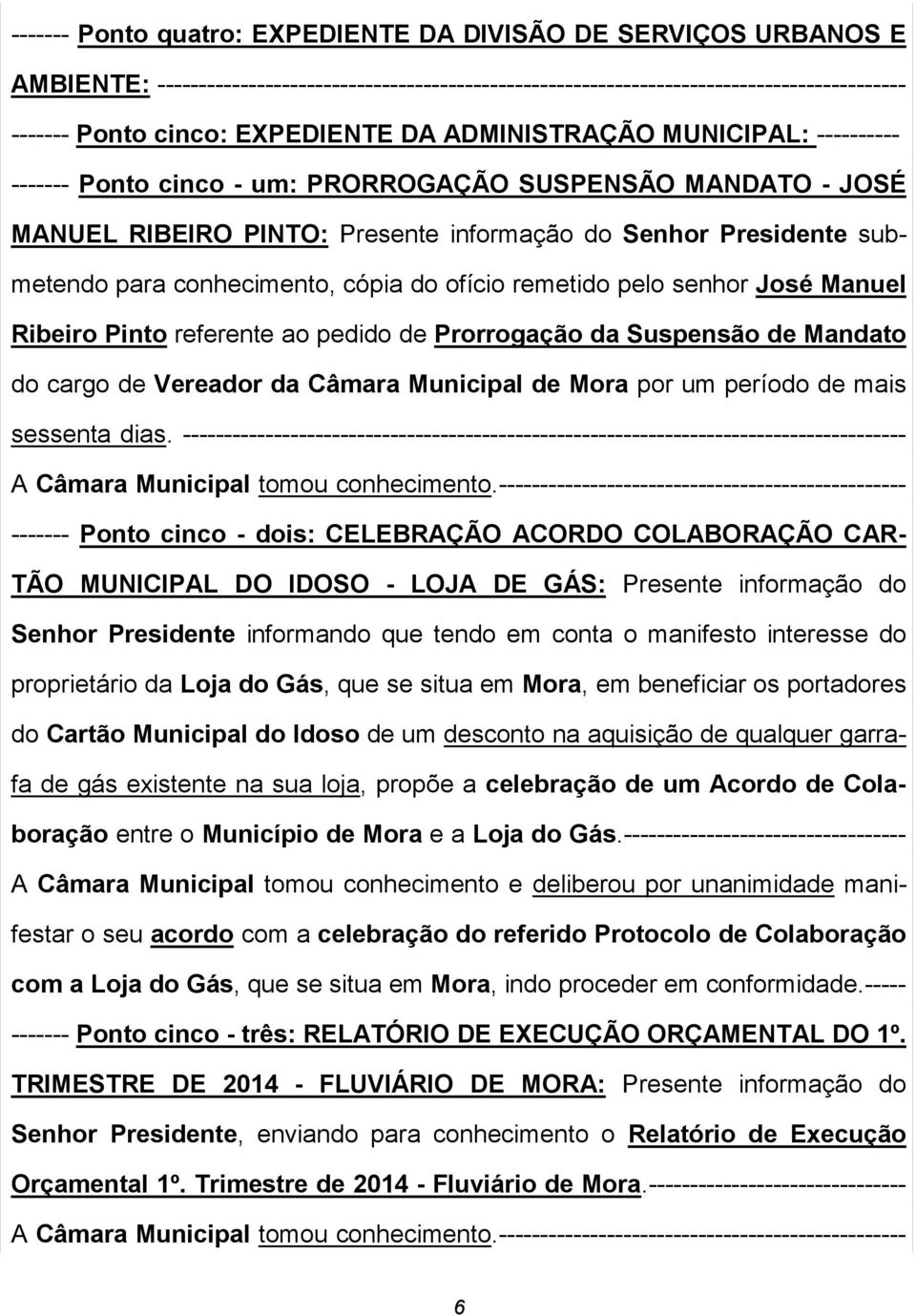 cópia do ofício remetido pelo senhor José Manuel Ribeiro Pinto referente ao pedido de Prorrogação da Suspensão de Mandato do cargo de Vereador da Câmara Municipal de Mora por um período de mais