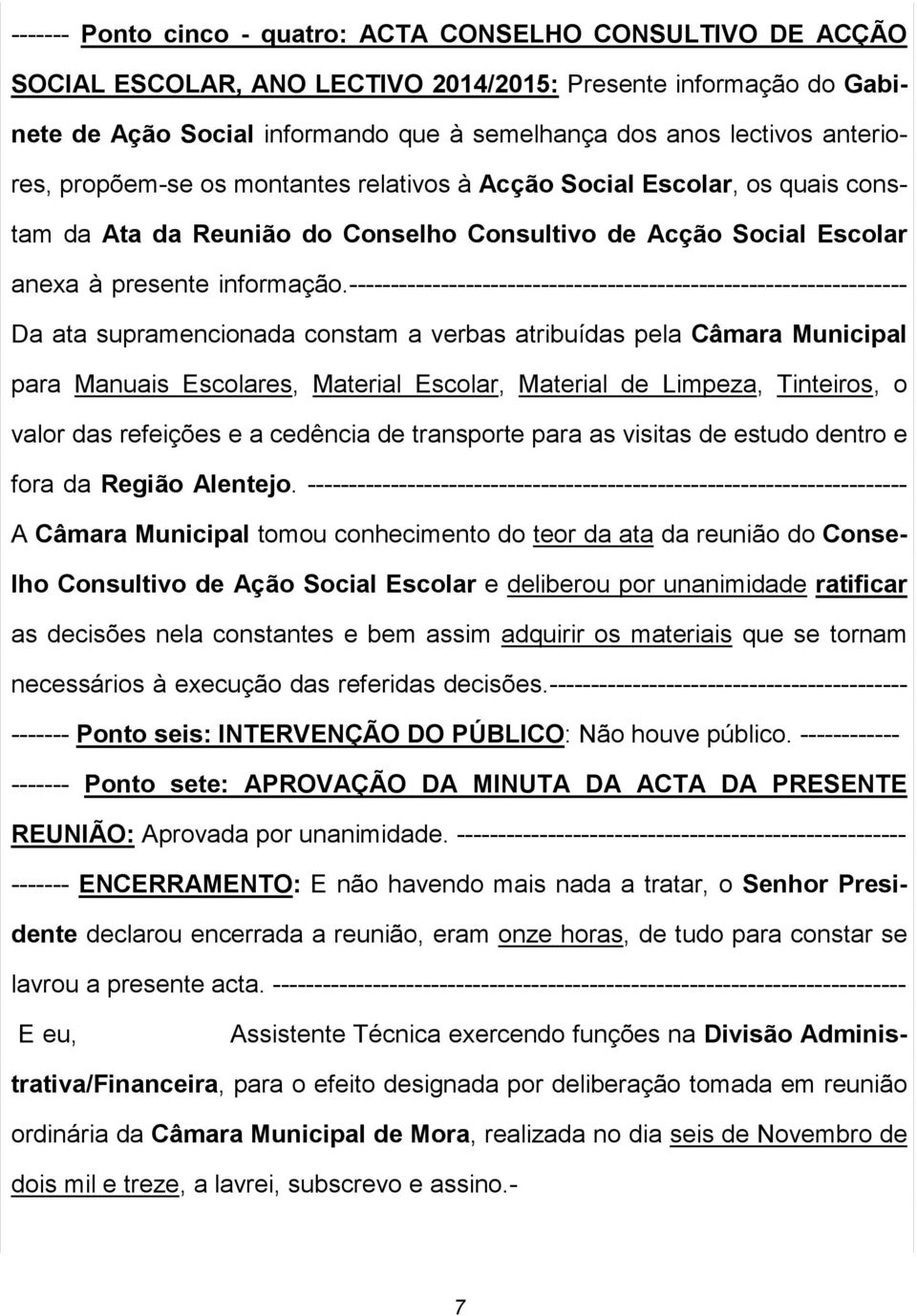 ------------------------------------------------------------------- Da ata supramencionada constam a verbas atribuídas pela Câmara Municipal para Manuais Escolares, Material Escolar, Material de