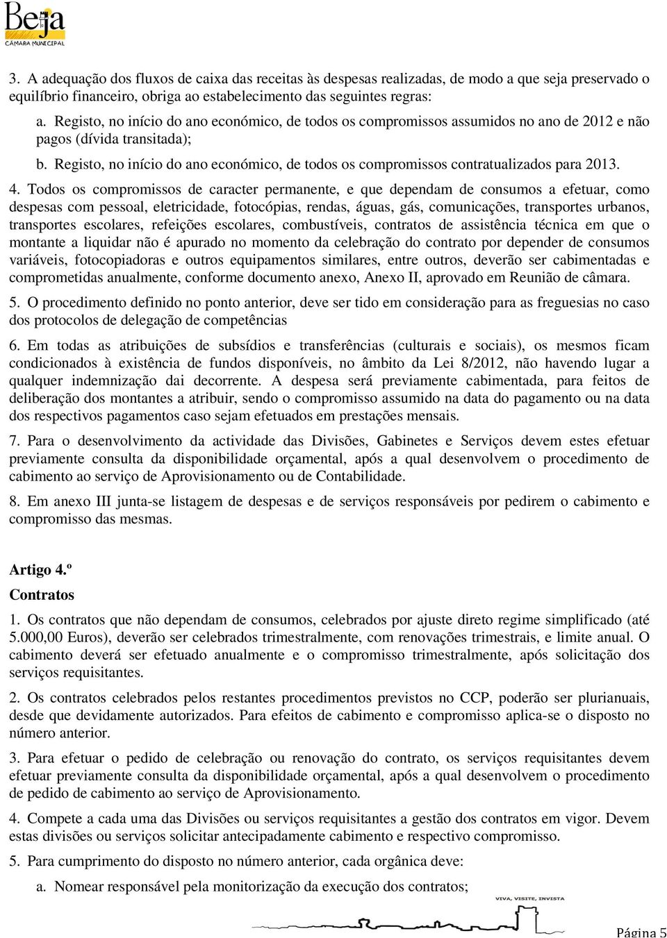 Registo, no início do ano económico, de todos os compromissos contratualizados para 2013. 4.