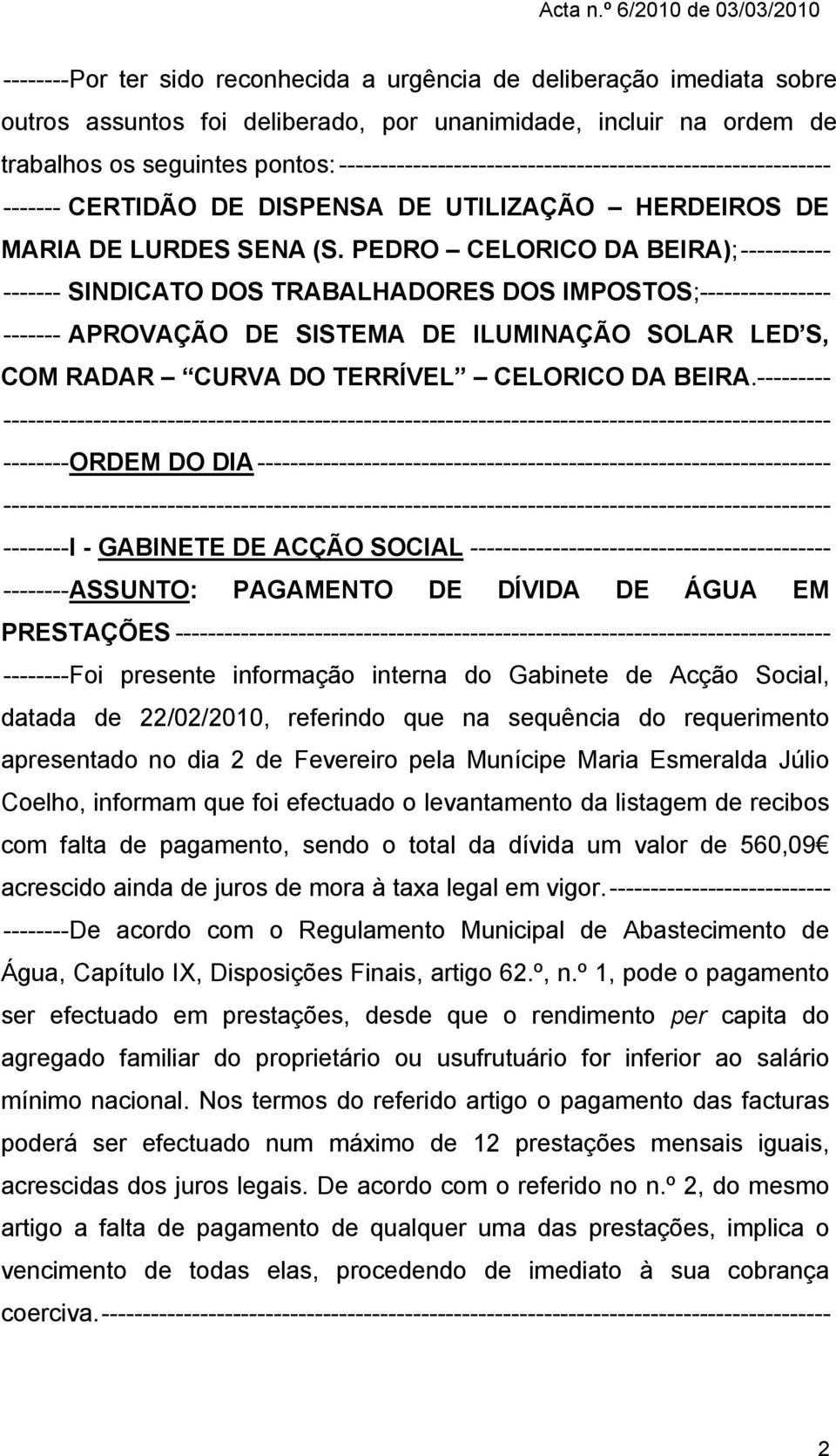 PEDRO CELORICO DA BEIRA); ----------- ------- SINDICATO DOS TRABALHADORES DOS IMPOSTOS; ---------------- ------- APROVAÇÃO DE SISTEMA DE ILUMINAÇÃO SOLAR LED S, COM RADAR CURVA DO TERRÍVEL CELORICO