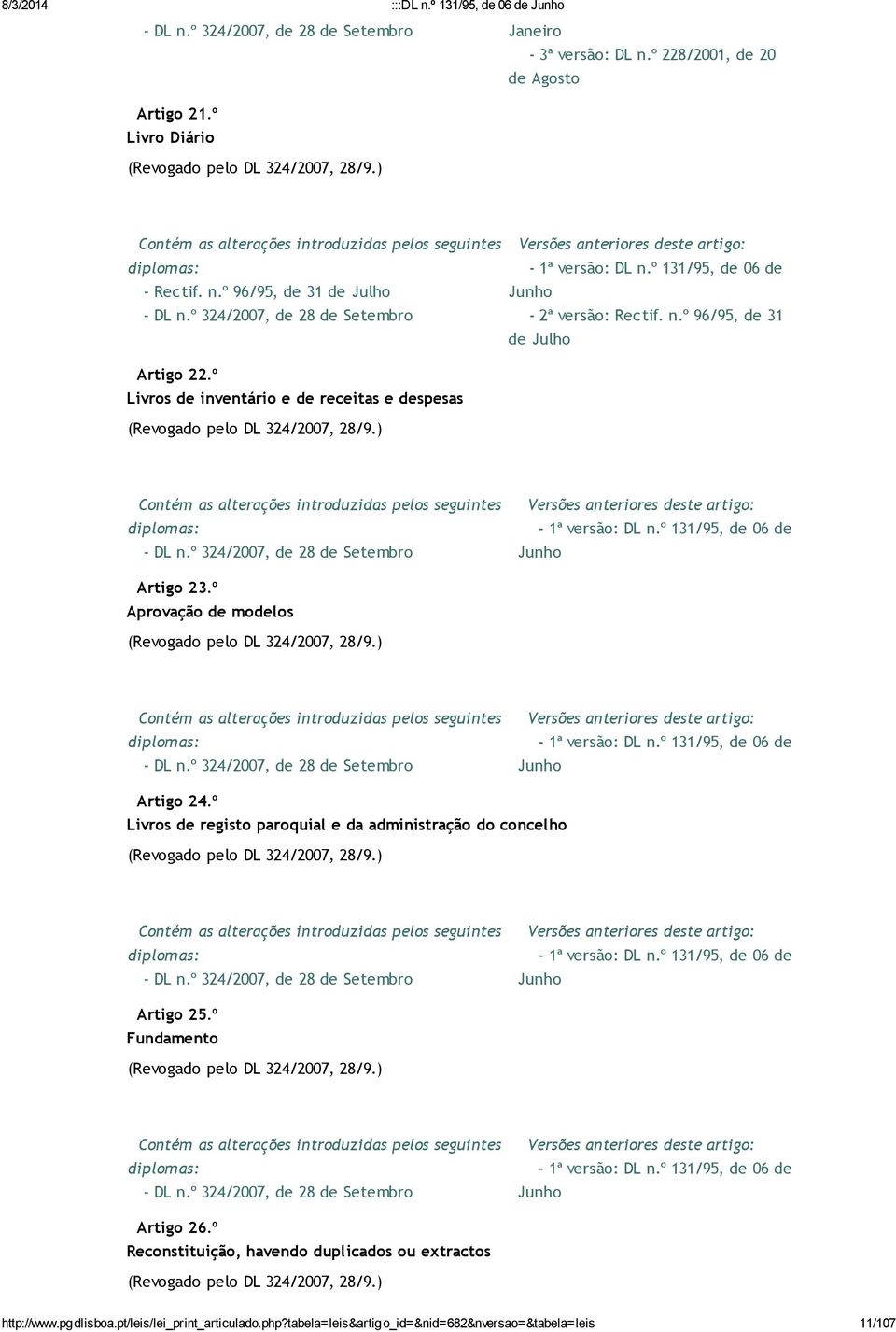 ) Artigo 24.º Livros de registo paroquial e da administração do concelho (Revogado pelo DL 324/2007, 28/9.) Artigo 25.º Fundamento (Revogado pelo DL 324/2007, 28/9.) Artigo 26.