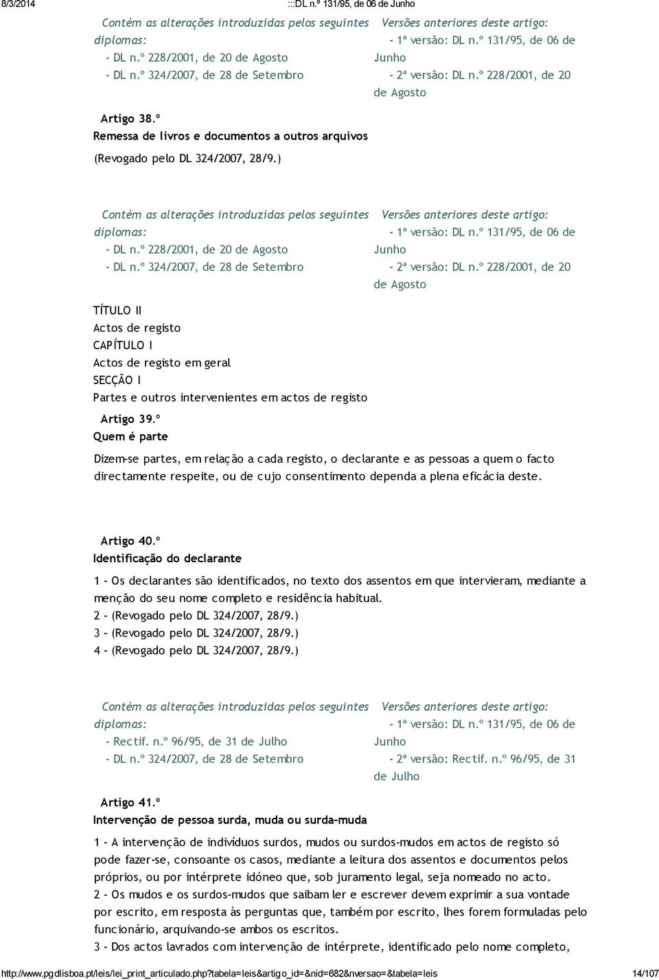 º 228/2001, de 20 de Agosto TÍTULO II Actos de registo CAPÍTULO I Actos de registo em geral SECÇÃO I Partes e outros intervenientes em actos de registo Artigo 39.