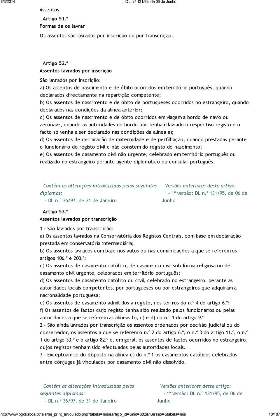 assentos de nascimento e de óbito de portugueses ocorridos no estrangeiro, quando declarados nas condições da alínea anterior; c) Os assentos de nascimento e de óbito ocorridos em viagem a bordo de