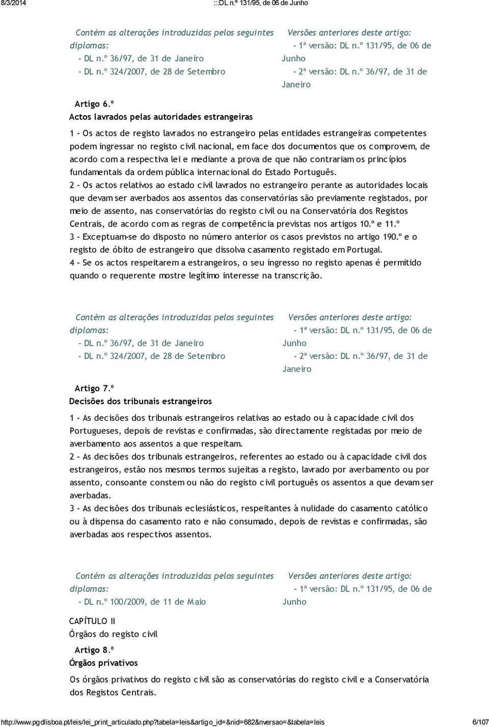 documentos que os comprovem, de acordo com a respectiva lei e mediante a prova de que não contrariam os princípios fundamentais da ordem pública internacional do Estado Português.