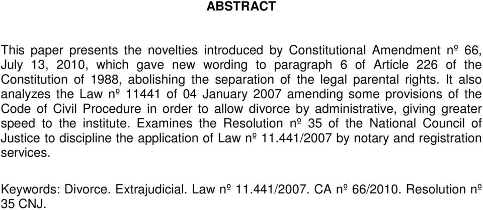 It also analyzes the Law nº 11441 of 04 January 2007 amending some provisions of the Code of Civil Procedure in order to allow divorce by administrative, giving greater