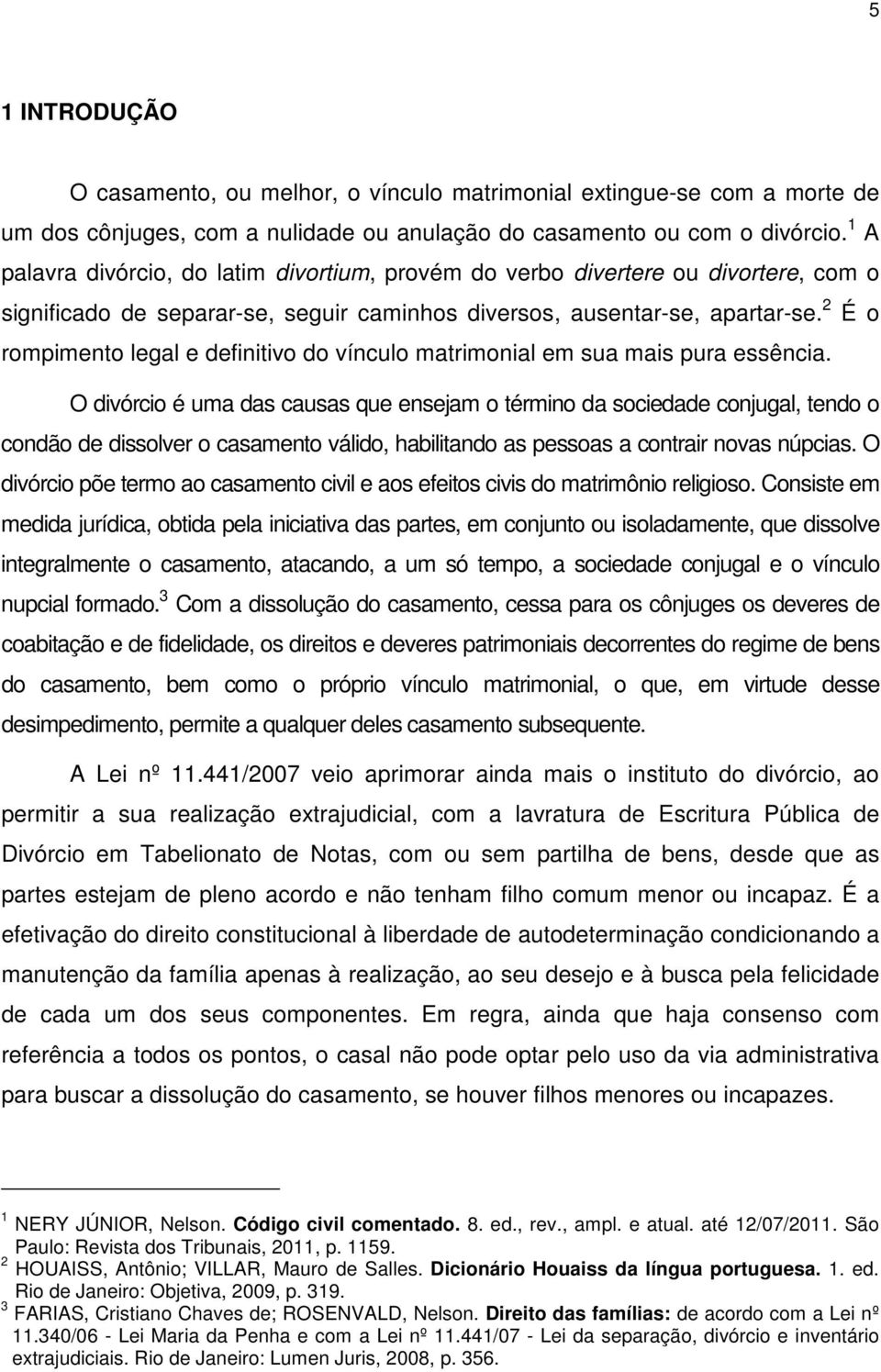 2 É o rompimento legal e definitivo do vínculo matrimonial em sua mais pura essência.