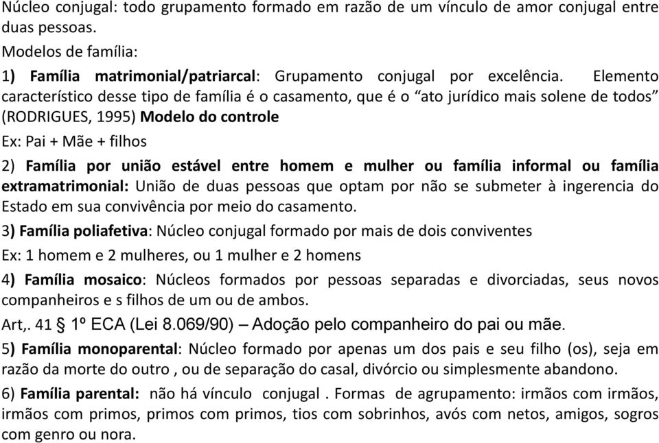 homem e mulher ou família informal ou família extramatrimonial: União de duas pessoas que optam por não se submeter à ingerencia do Estado em sua convivência por meio do casamento.