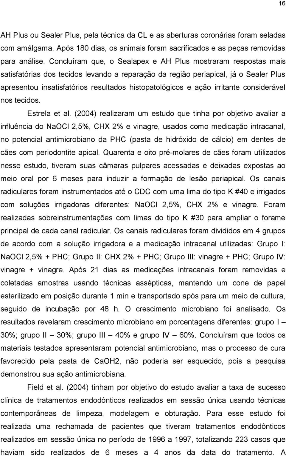 histopatológicos e ação irritante considerável nos tecidos. Estrela et al.