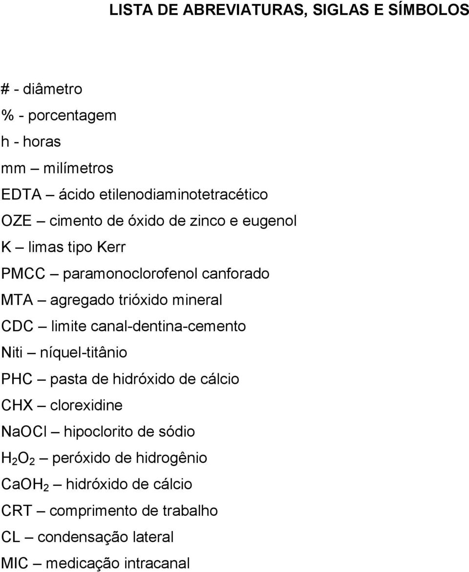 agregado trióxido mineral CDC limite canal-dentina-cemento Niti níquel-titânio PHC pasta de hidróxido de cálcio CHX clorexidine