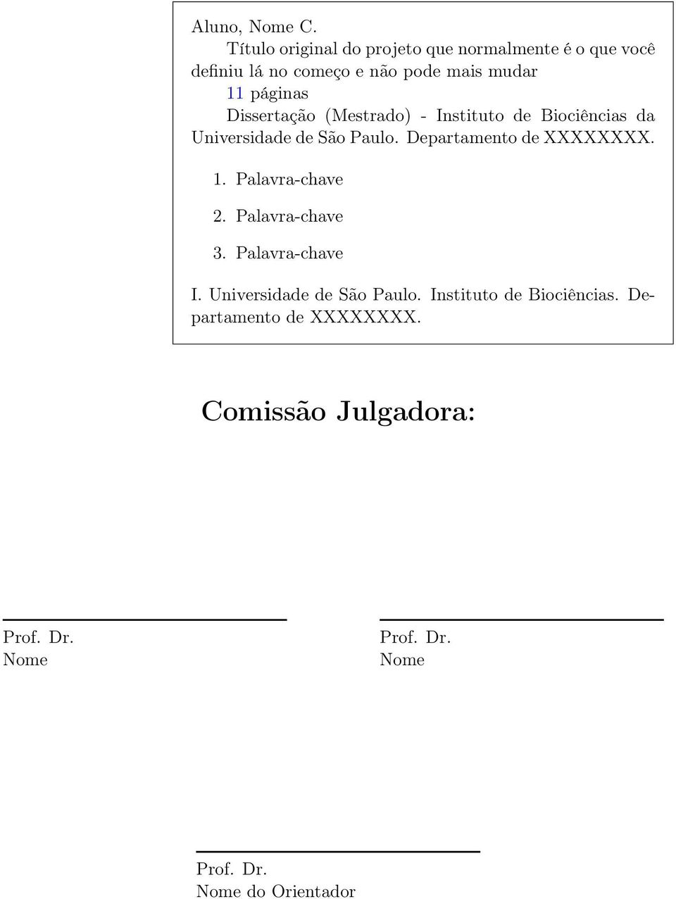 Dissertação (Mestrado) - Instituto de Biociências da Universidade de São Paulo. Departamento de XXXXXXXX. 1.