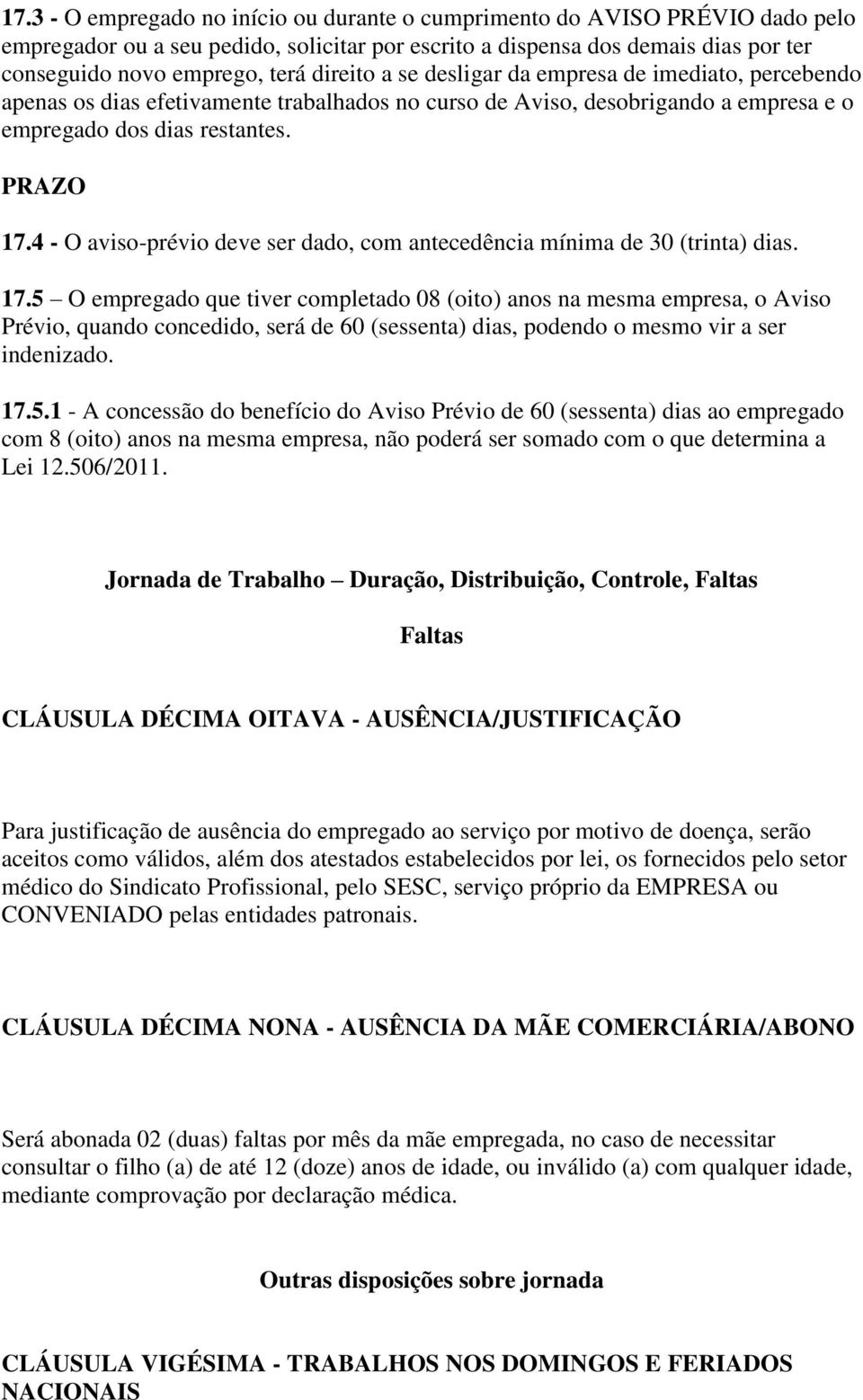 4 - O aviso-prévio deve ser dado, com antecedência mínima de 30 (trinta) dias. 17.