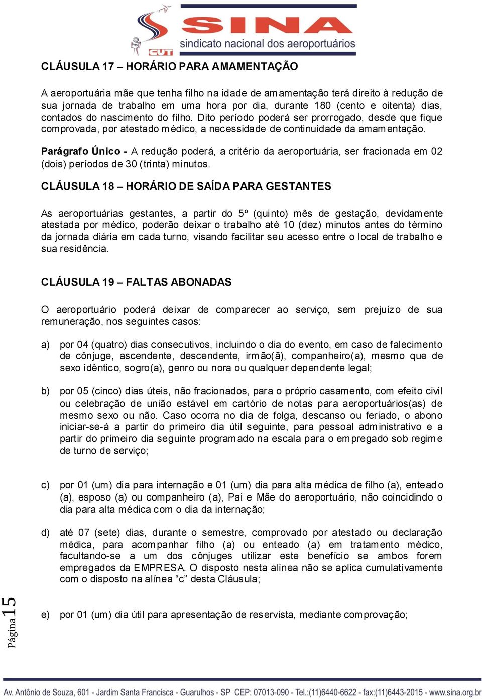 Parágrafo Único - A redução poderá, a critério da aeroportuária, ser fracionada em 02 (dois) períodos de 30 (trinta) minutos.