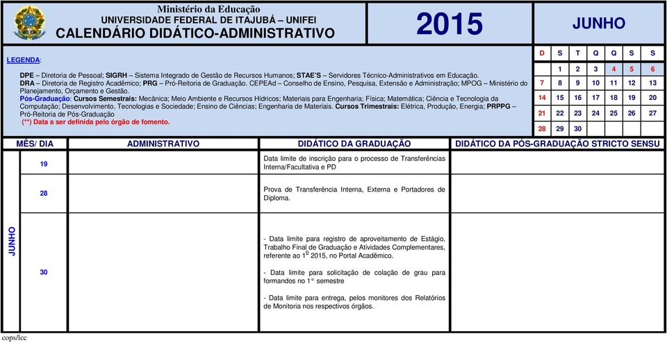 JUNHO - Data limite para registro de aproveitamento de Estágio, Trabalho Final de Graduação e Atividades Complementares, referente ao 1 o 2015, no Portal