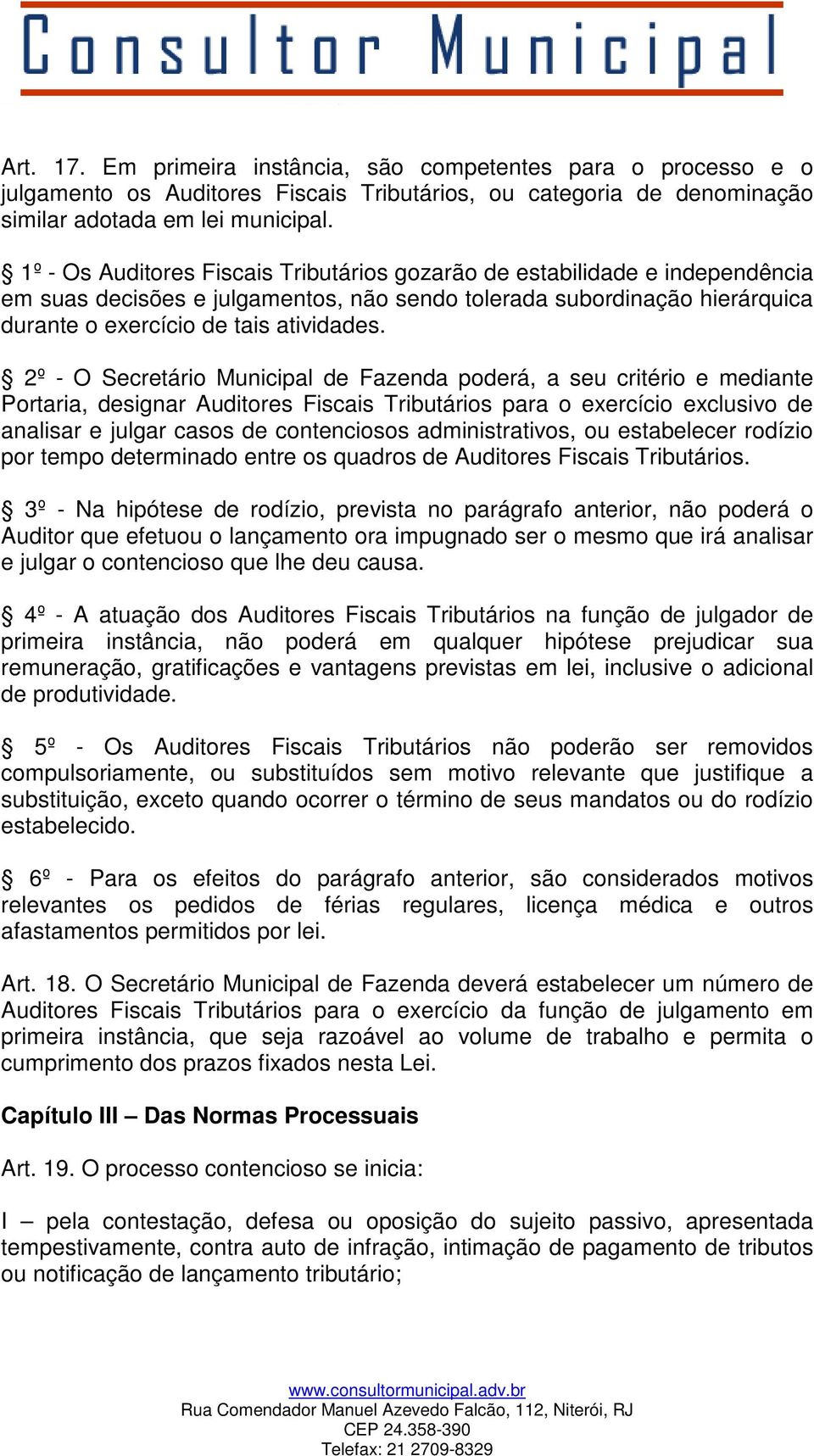 2º - O Secretário Municipal de Fazenda poderá, a seu critério e mediante Portaria, designar Auditores Fiscais Tributários para o exercício exclusivo de analisar e julgar casos de contenciosos