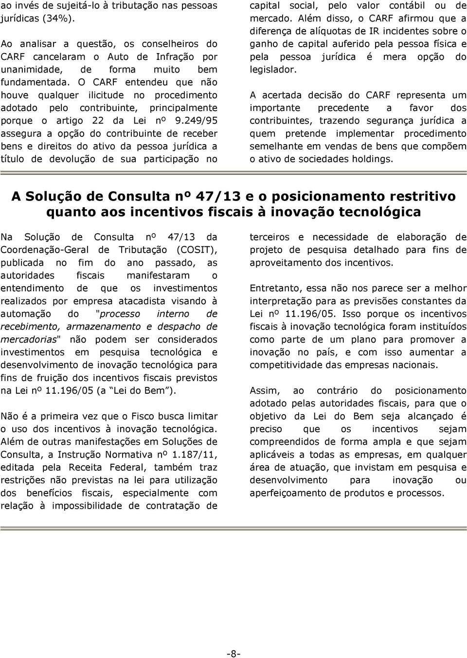 249/95 assegura a opção do contribuinte de receber bens e direitos do ativo da pessoa jurídica a título de devolução de sua participação no capital social, pelo valor contábil ou de mercado.