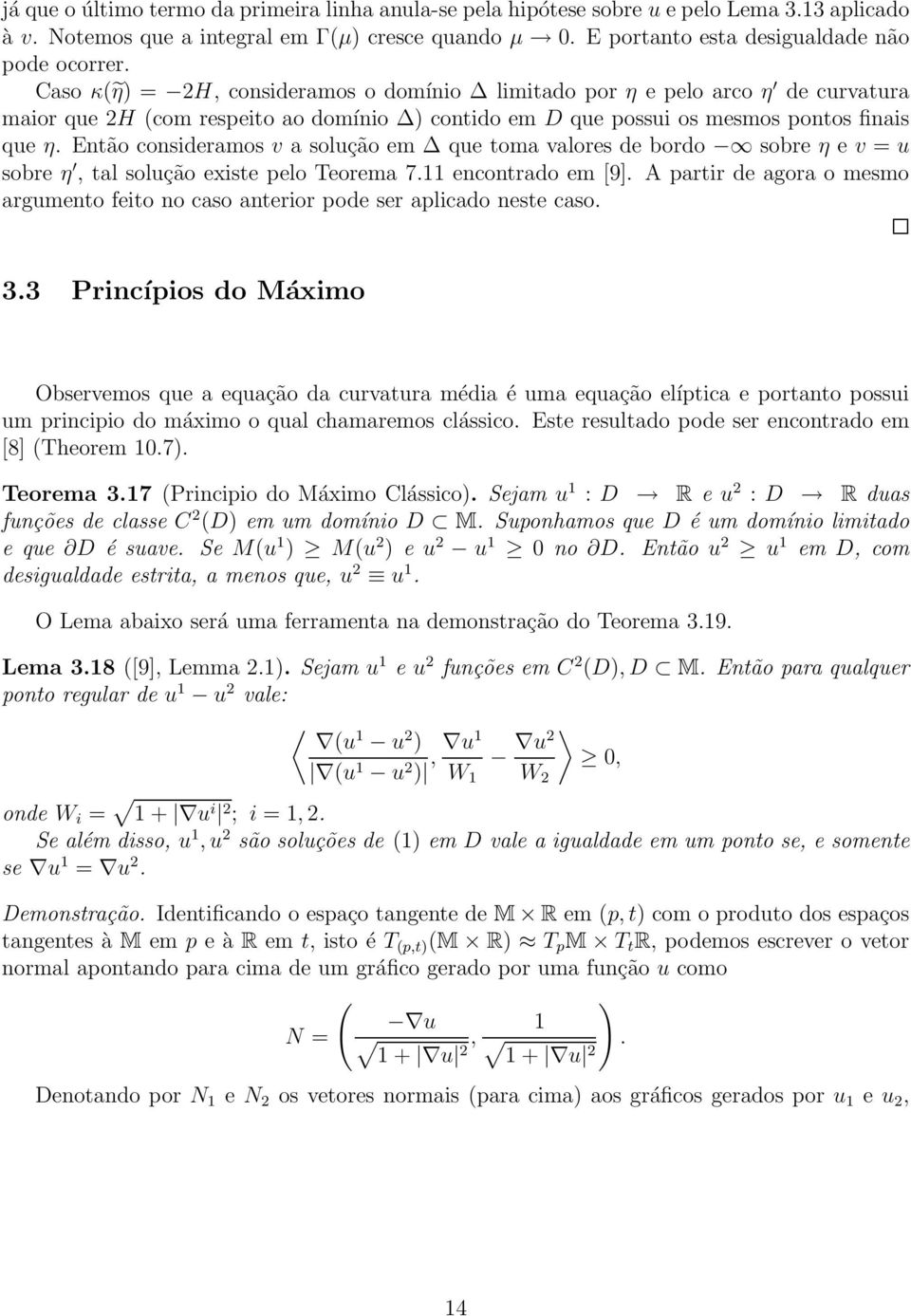 Então consideramos v a solução em que toma valores de bordo sobre η e v = u sobre η, tal solução existe pelo Teorema 7.11 encontrado em [9].