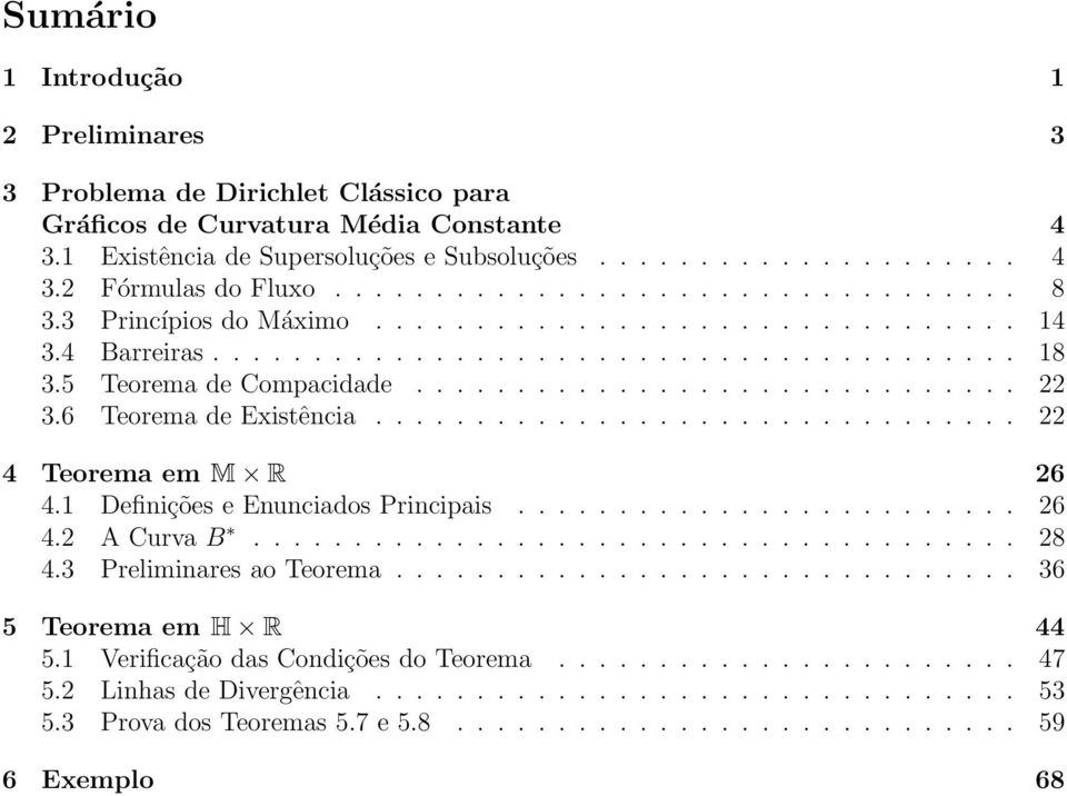 ............................... 4 Teorema em M R 6 4.1 Definições e Enunciados Principais......................... 6 4. A Curva B...................................... 8 4.3 Preliminares ao Teorema.