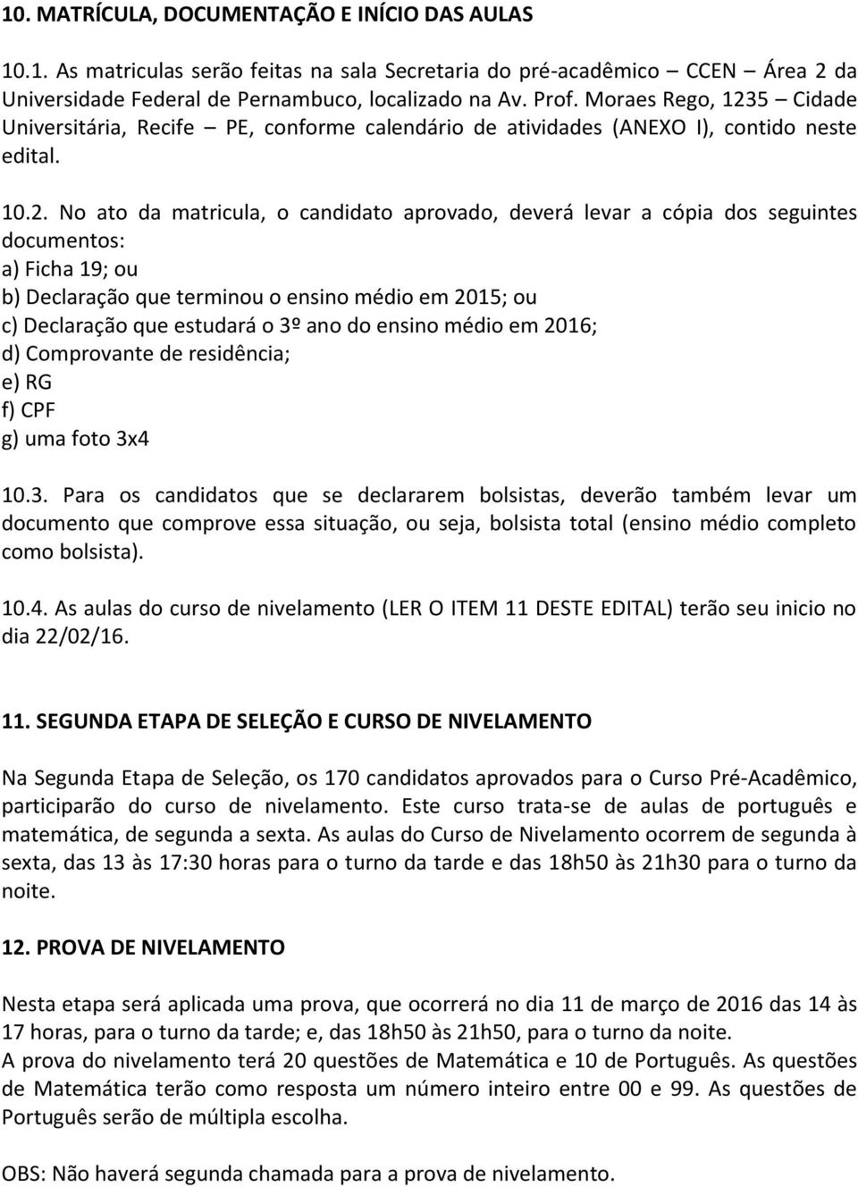 5 Cidade Universitária, Recife PE, conforme calendário de atividades (ANEXO I), contido neste edital. 10.2.