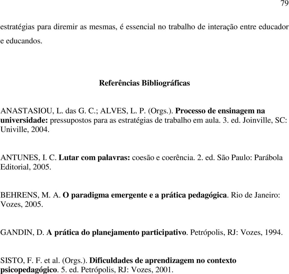 Lutar com palavras: coesão e coerência. 2. ed. São Paulo: Parábola Editorial, 2005. BEHRENS, M. A. O paradigma emergente e a prática pedagógica. Rio de Janeiro: Vozes, 2005.