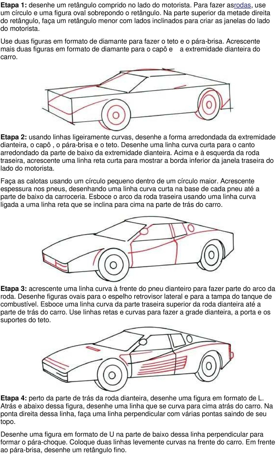 Use duas figuras em formato de diamante para fazer o teto e o pára-brisa. Acrescente mais duas figuras em formato de diamante para o capô e a extremidade dianteira do carro.