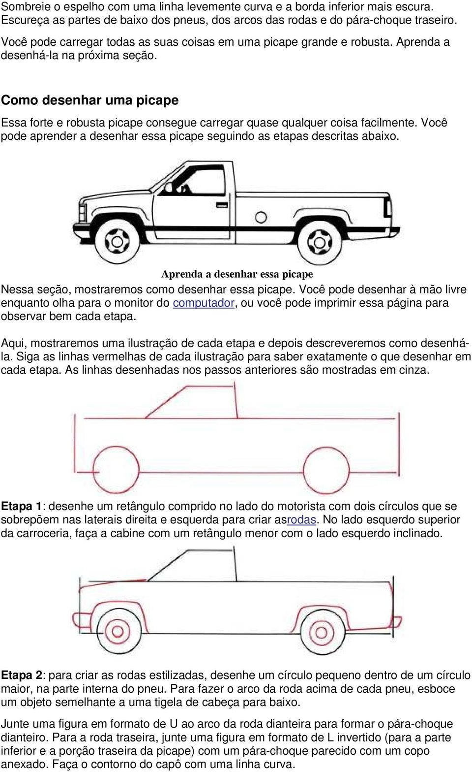 Como desenhar uma picape Essa forte e robusta picape consegue carregar quase qualquer coisa facilmente. Você pode aprender a desenhar essa picape seguindo as etapas descritas abaixo.