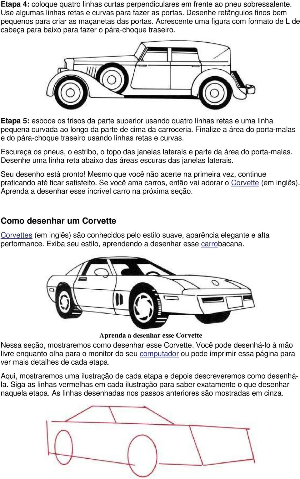 Etapa 5: esboce os frisos da parte superior usando quatro linhas retas e uma linha pequena curvada ao longo da parte de cima da carroceria.