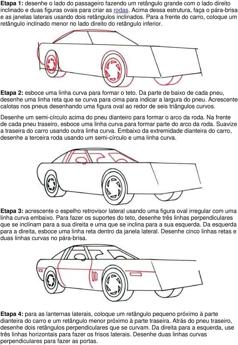 Etapa 2: esboce uma linha curva para formar o teto. Da parte de baixo de cada pneu, desenhe uma linha reta que se curva para cima para indicar a largura do pneu.