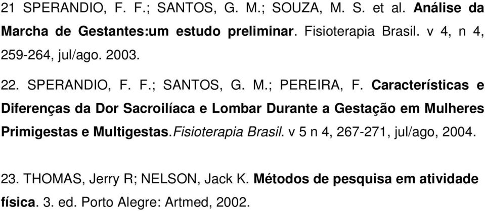 Características e Diferenças da Dor Sacroilíaca e Lombar Durante a Gestação em Mulheres Primigestas e Multigestas.