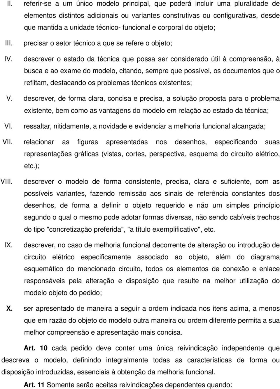 funcional e corporal do objeto; precisar o setor técnico a que se refere o objeto; descrever o estado da técnica que possa ser considerado útil à compreensão, à busca e ao exame do modelo, citando,