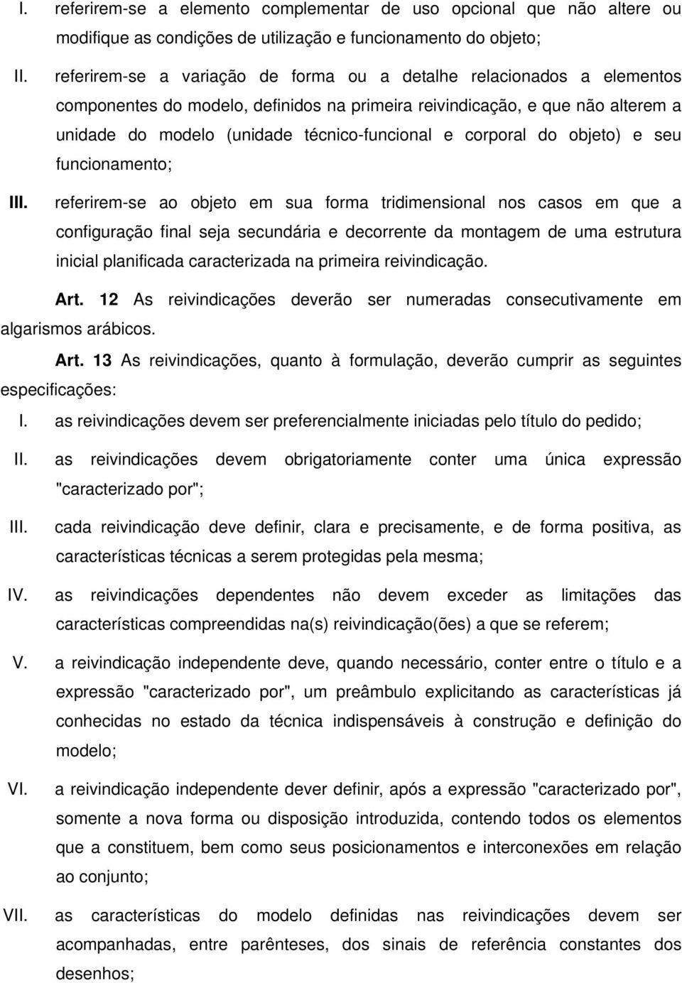 corporal do objeto) e seu funcionamento; referirem-se ao objeto em sua forma tridimensional nos casos em que a configuração final seja secundária e decorrente da montagem de uma estrutura inicial