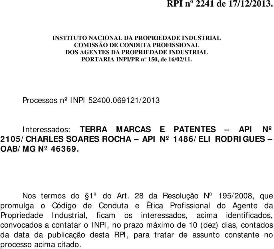 Processos nº INPI 52400.069121/2013 Interessados: TERRA MARCAS E PATENTES API Nº 2105/CHARLES SOARES ROCHA API Nº 1486/ELI RODRIGUES OAB/MG Nº 46369.